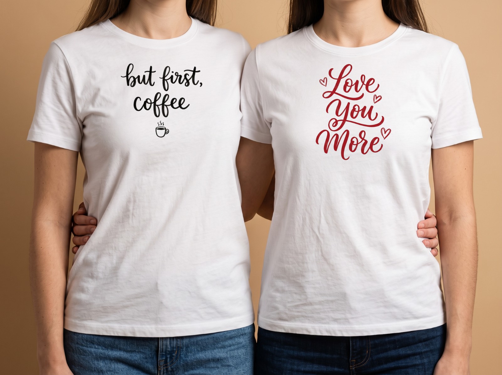 Matching White T-Shirts on Two Friends in a Studio showing a But First Coffee lettering and a Love You More lettering